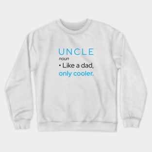 Uncle: Like A Dad, Only Cooler Crewneck Sweatshirt